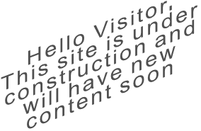 Hello Visitor. This site is under construction and will have new content soon